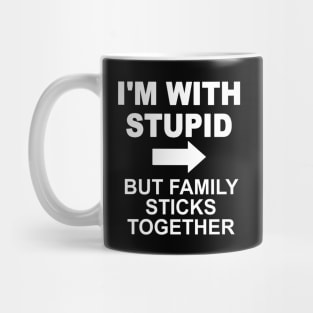 I'm With Stupid But Family Sticks Together Mug